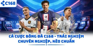 Cá Cược Bóng Đá C168 – Trải Nghiệm Chuyên Nghiệp, Kèo Chuẩn